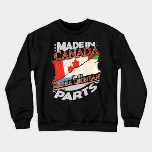 Made In Canada With Sierra Leonean Parts - Gift for Sierra Leonean From Sierra Leone Crewneck Sweatshirt